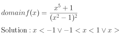 The domain of f(x)=(x^5+1)/((x^2-1)^2) is x<-1\lor-1<x<1\lor x>1